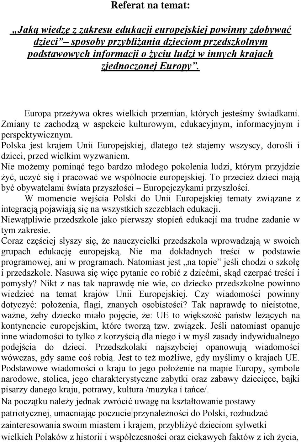 Polska jest krajem Unii Europejskiej, dlatego też stajemy wszyscy, dorośli i dzieci, przed wielkim wyzwaniem.