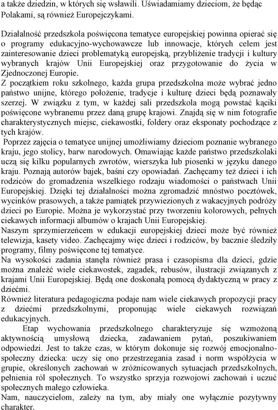 przybliżenie tradycji i kultury wybranych krajów Unii Europejskiej oraz przygotowanie do życia w Zjednoczonej Europie.