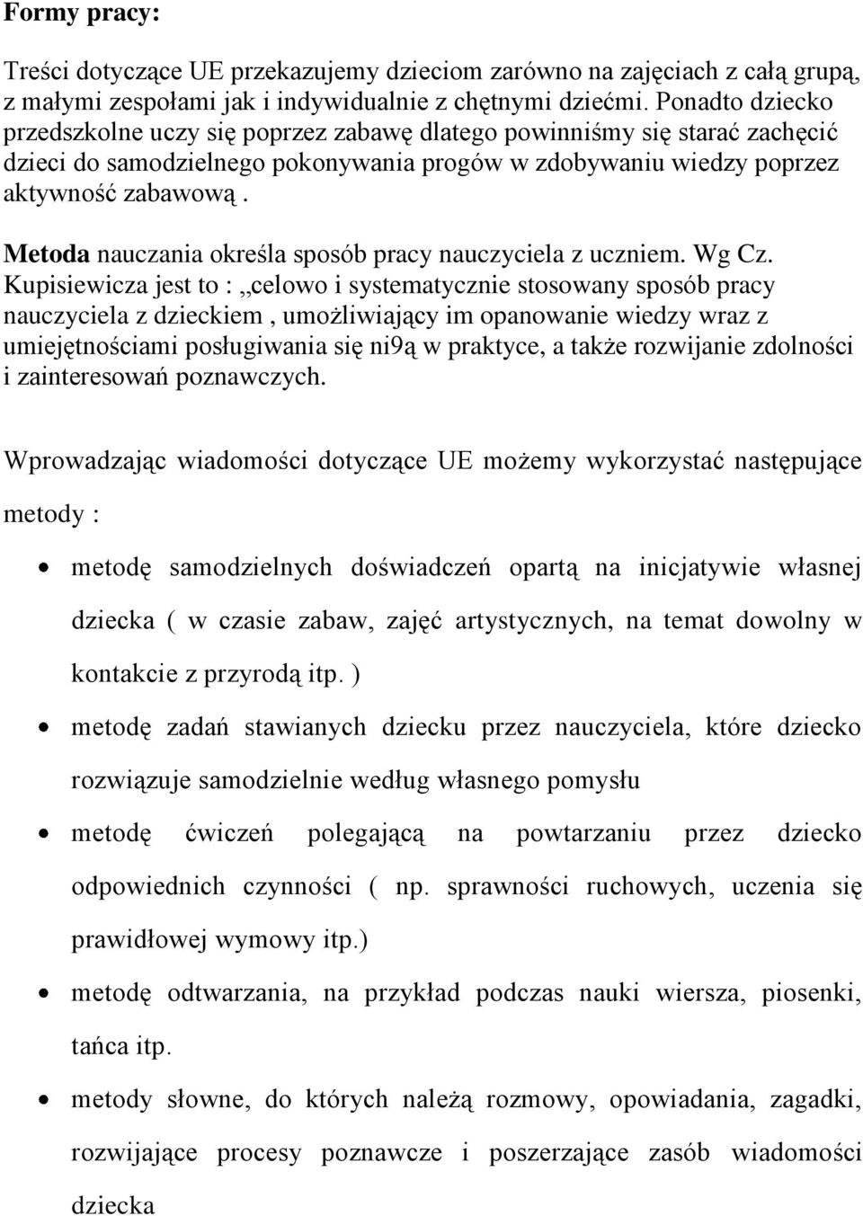 Metoda nauczania określa sposób pracy nauczyciela z uczniem. Wg Cz.