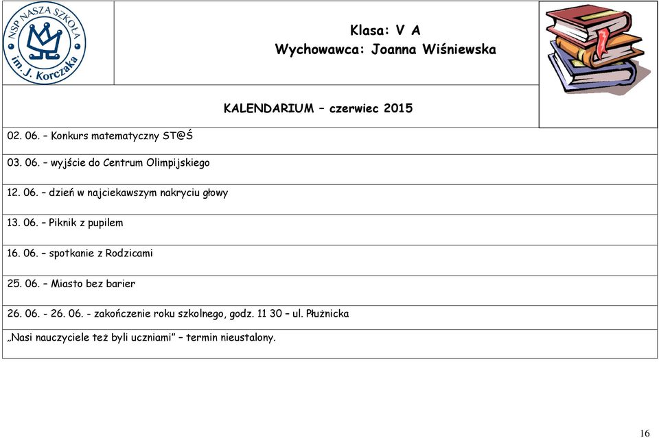 06. spotkanie z Rodzicami 26. 06. - 26. 06. - zakończenie roku szkolnego, godz.