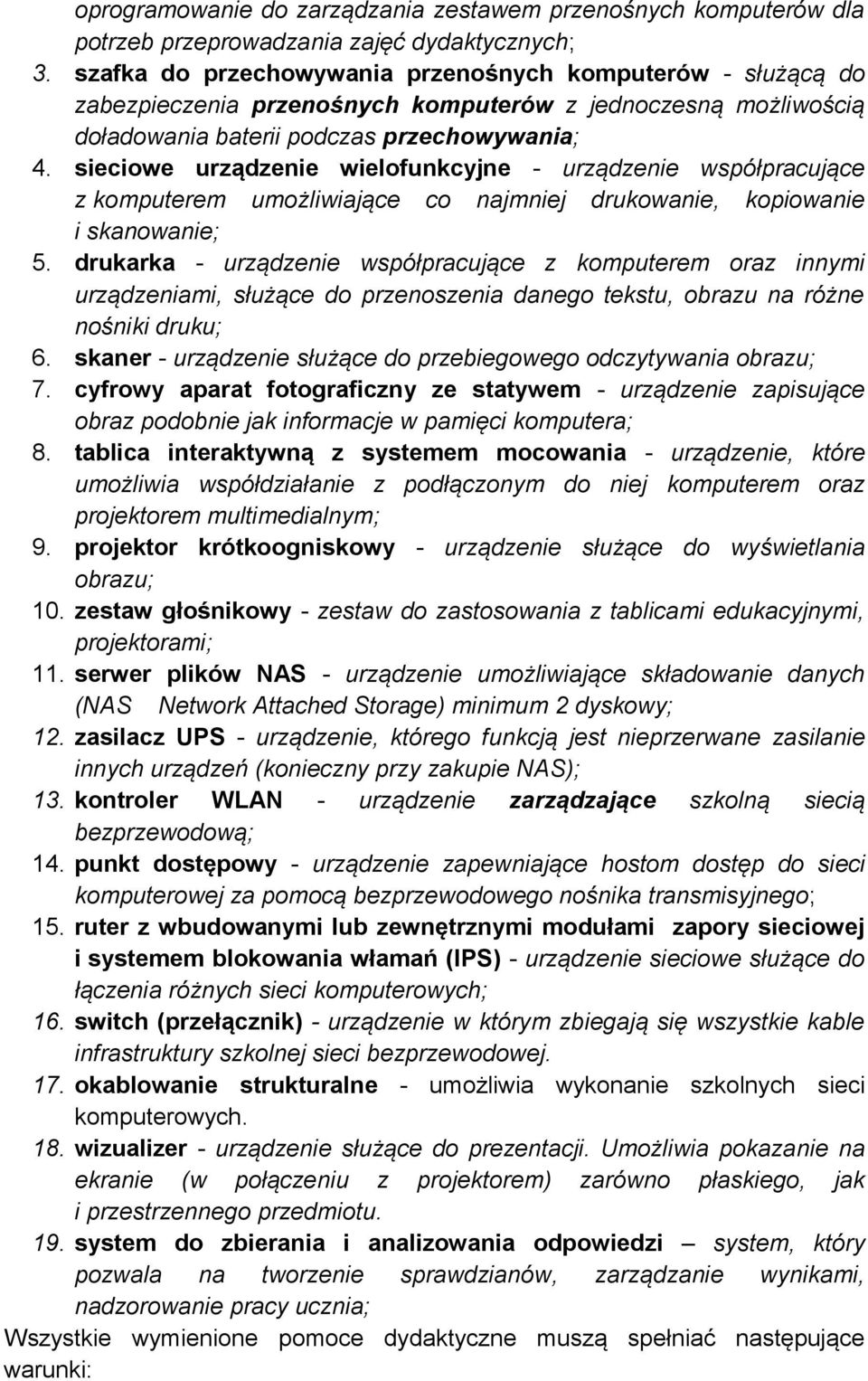 sieciowe urządzenie wielofunkcyjne - urządzenie współpracujące z komputerem umożliwiające co najmniej drukowanie, kopiowanie i skanowanie; 5.