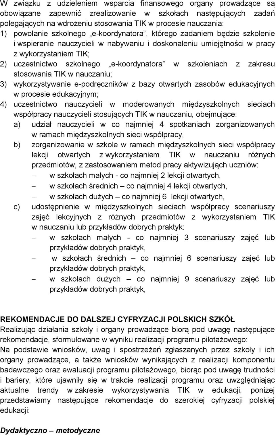 e-koordynatora w szkoleniach z zakresu stosowania TIK w nauczaniu; 3) wykorzystywanie e-podręczników z bazy otwartych zasobów edukacyjnych w procesie edukacyjnym; 4) uczestnictwo nauczycieli w