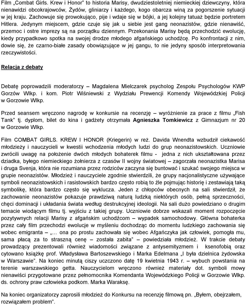 Zachowuje się prowokująco, pije i wdaje się w bójki, a jej kolejny tatuaż będzie portretem Hitlera.