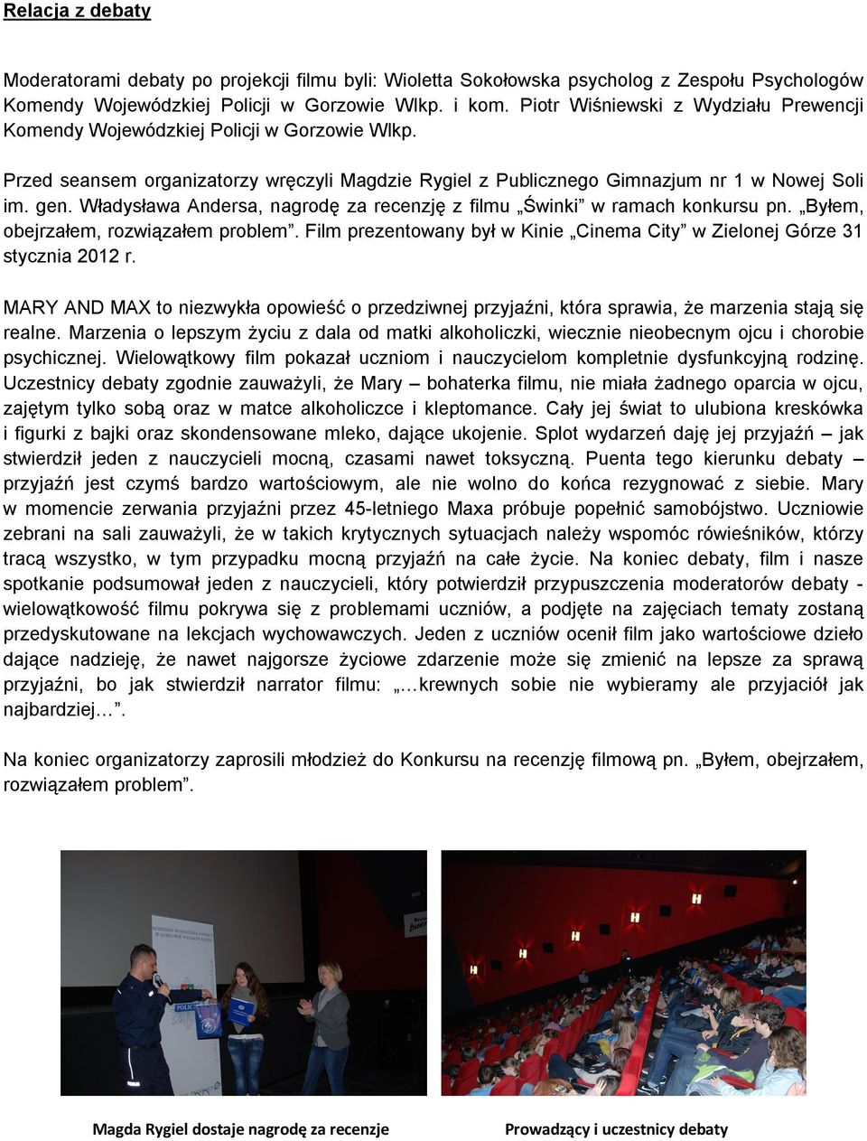 Władysława Andersa, nagrodę za recenzję z filmu Świnki w ramach konkursu pn. Byłem, obejrzałem, rozwiązałem problem. Film prezentowany był w Kinie Cinema City w Zielonej Górze 31 stycznia 2012 r.