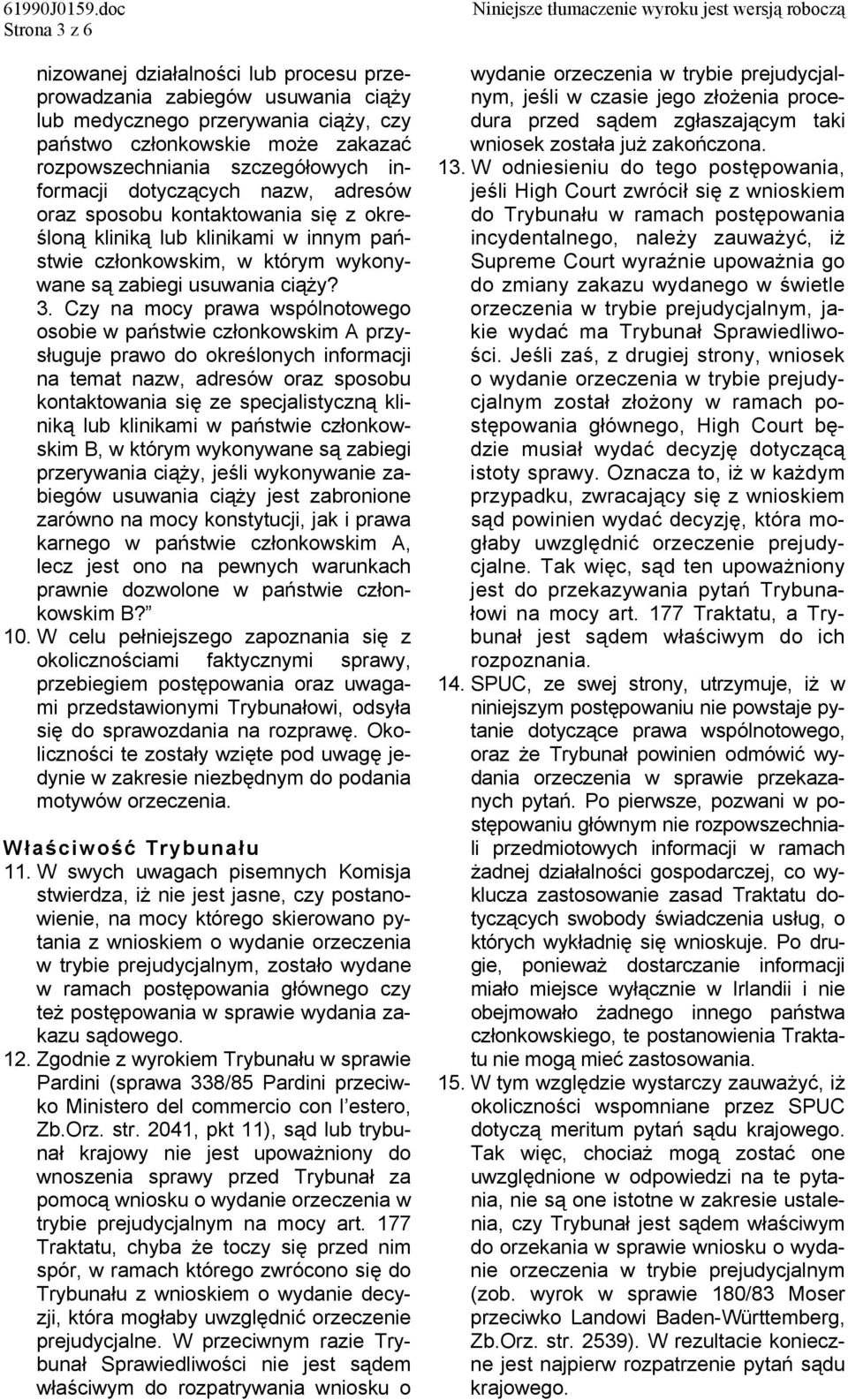 Czy na mocy prawa wspólnotowego osobie w państwie członkowskim A przysługuje prawo do określonych informacji na temat nazw, adresów oraz sposobu kontaktowania się ze specjalistyczną kliniką lub