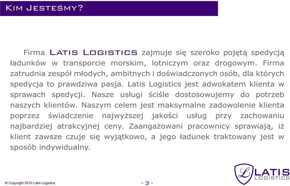 Nasze usługi ściśle dostosowujemy do potrzeb naszych klientów.