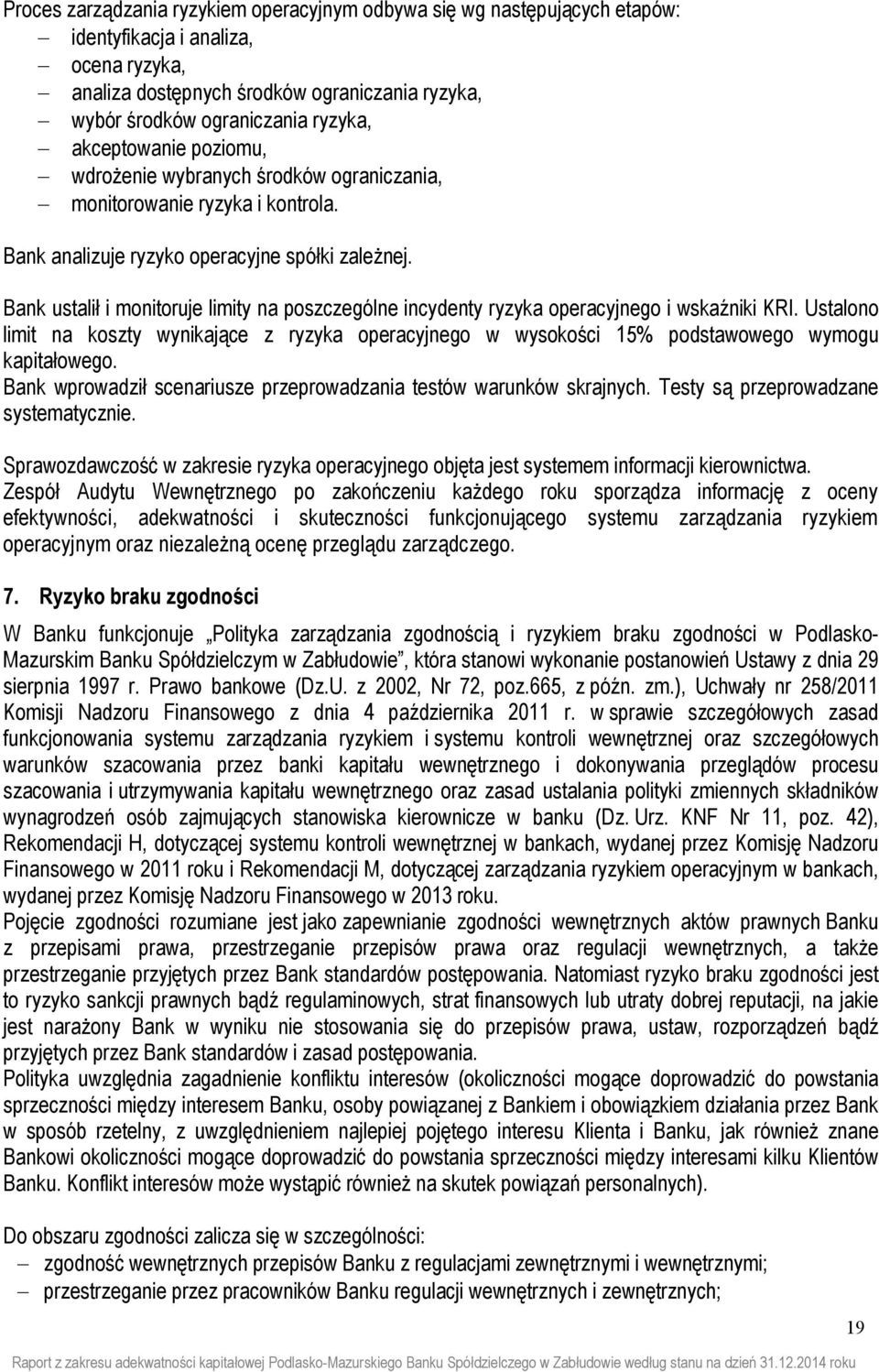 Bank ustalił i monitoruje limity na poszczególne incydenty ryzyka operacyjnego i wskaźniki KRI.