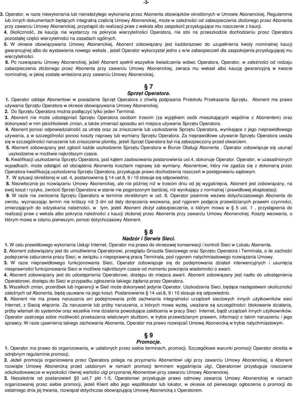 4. 0koliczność, że kaucja nie wystarczy na pokrycie wierzytelności Operatora, nie stoi na przeszkodzie dochodzeniu przez Operatora pozostałej części wierzytelności na zasadach ogólnych. 5.