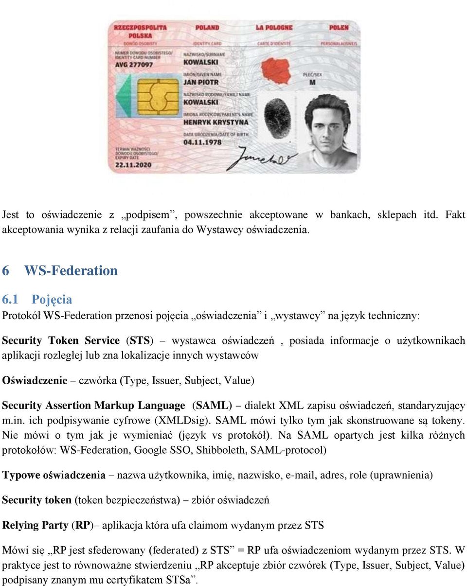 lub zna lokalizacje innych wystawców Oświadczenie czwórka (Type, Issuer, Subject, Value) Security Assertion Markup Language (SAML) dialekt XML zapisu oświadczeń, standaryzujący m.in. ich podpisywanie cyfrowe (XMLDsig).