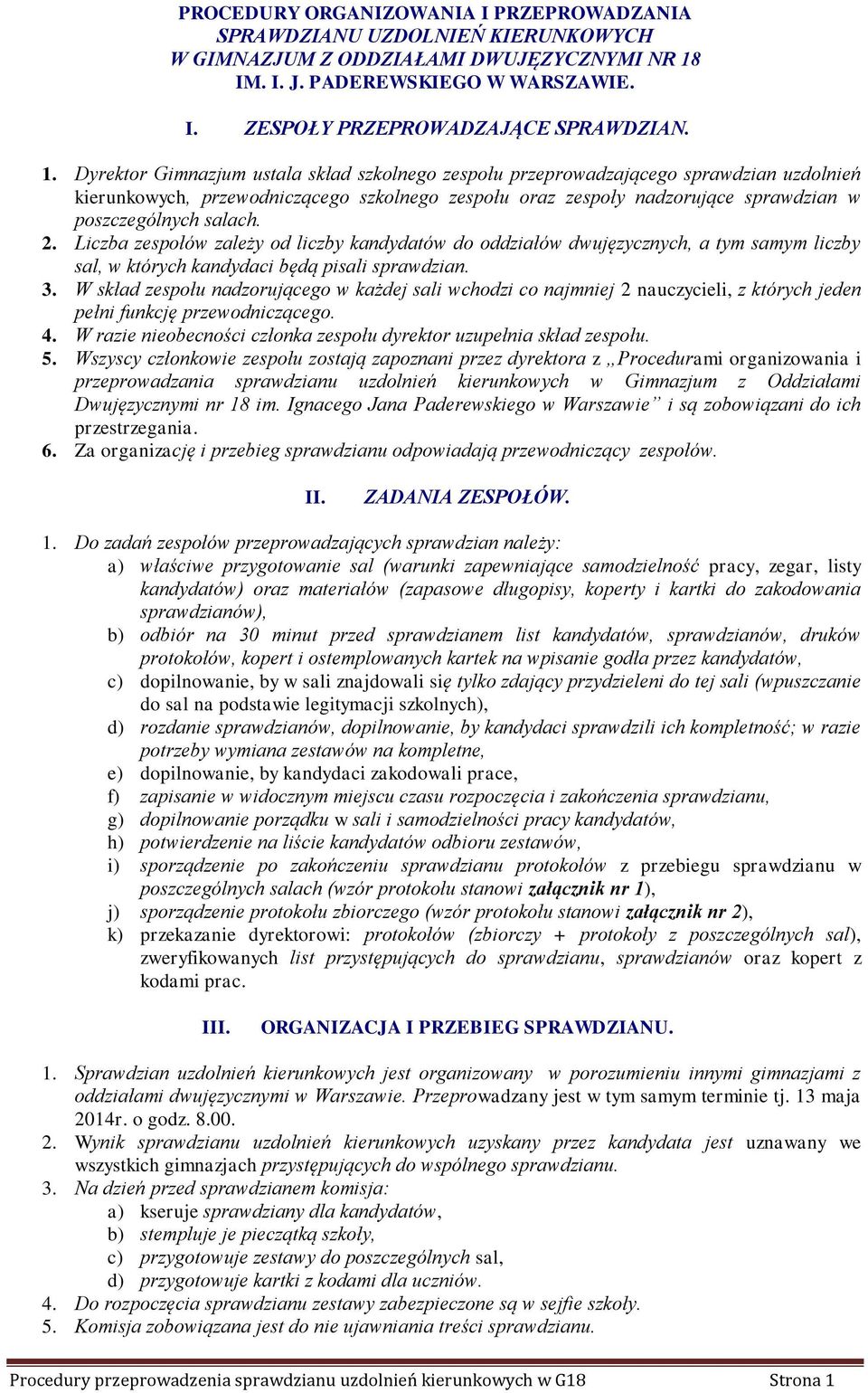 2. Liczba zespołów zależy od liczby kandydatów do oddziałów dwujęzycznych, a tym samym liczby sal, w których kandydaci będą pisali sprawdzian. 3.