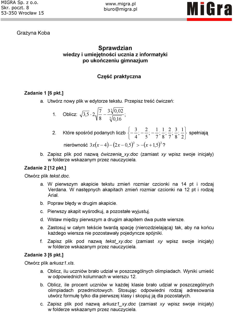 Zapisz plik pod nazwą ćwiczenia_xy.doc (zamiast xy wpisz swoje inicjały) Zadanie 2 [12 pkt.] Otwórz plik tekst.doc. a. W pierwszym akapicie tekstu zmień rozmiar czcionki na 14 pt i rodzaj Verdana.