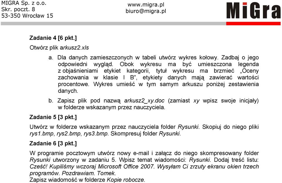 Wykres umieść w tym samym arkuszu poniżej zestawienia danych. b. Zapisz plik pod nazwą arkusz2_xy.doc (zamiast xy wpisz swoje inicjały) Zadanie 5 [3 pkt.