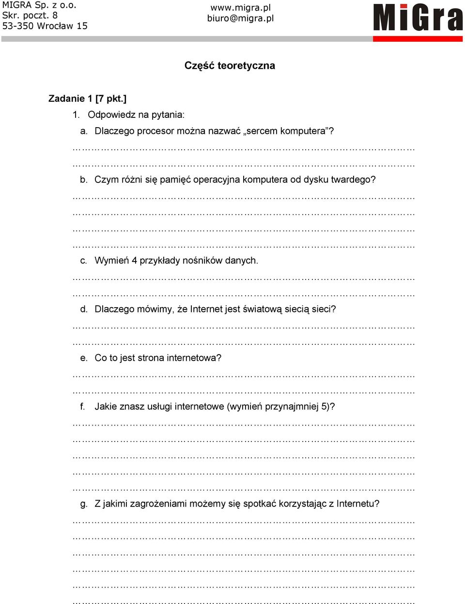 Czym różni się pamięć operacyjna komputera od dysku twardego? c. Wymień 4 przykłady nośników danych. d. Dlaczego mówimy, że Internet jest światową siecią sieci?