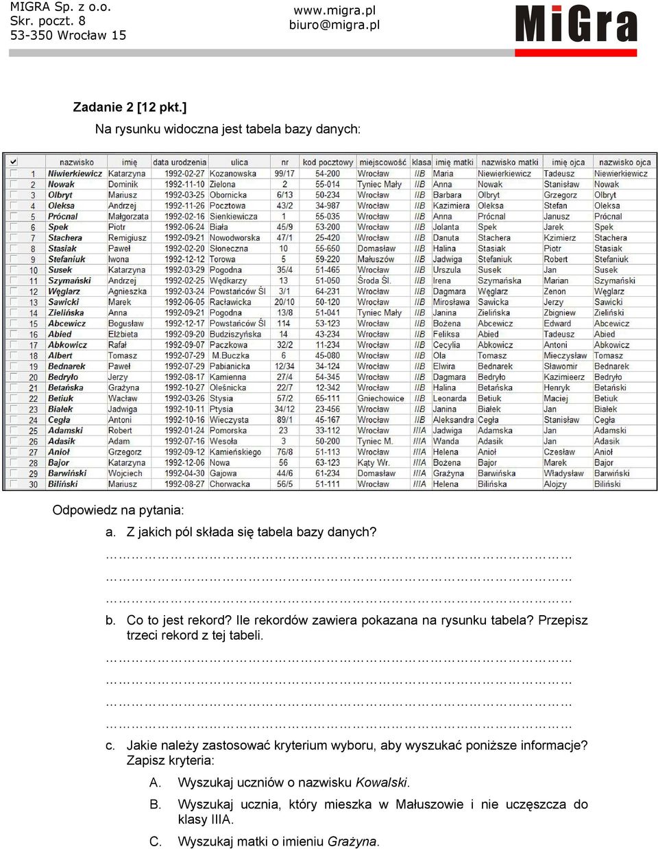 Przepisz trzeci rekord z tej tabeli. c. Jakie należy zastosować kryterium wyboru, aby wyszukać poniższe informacje?