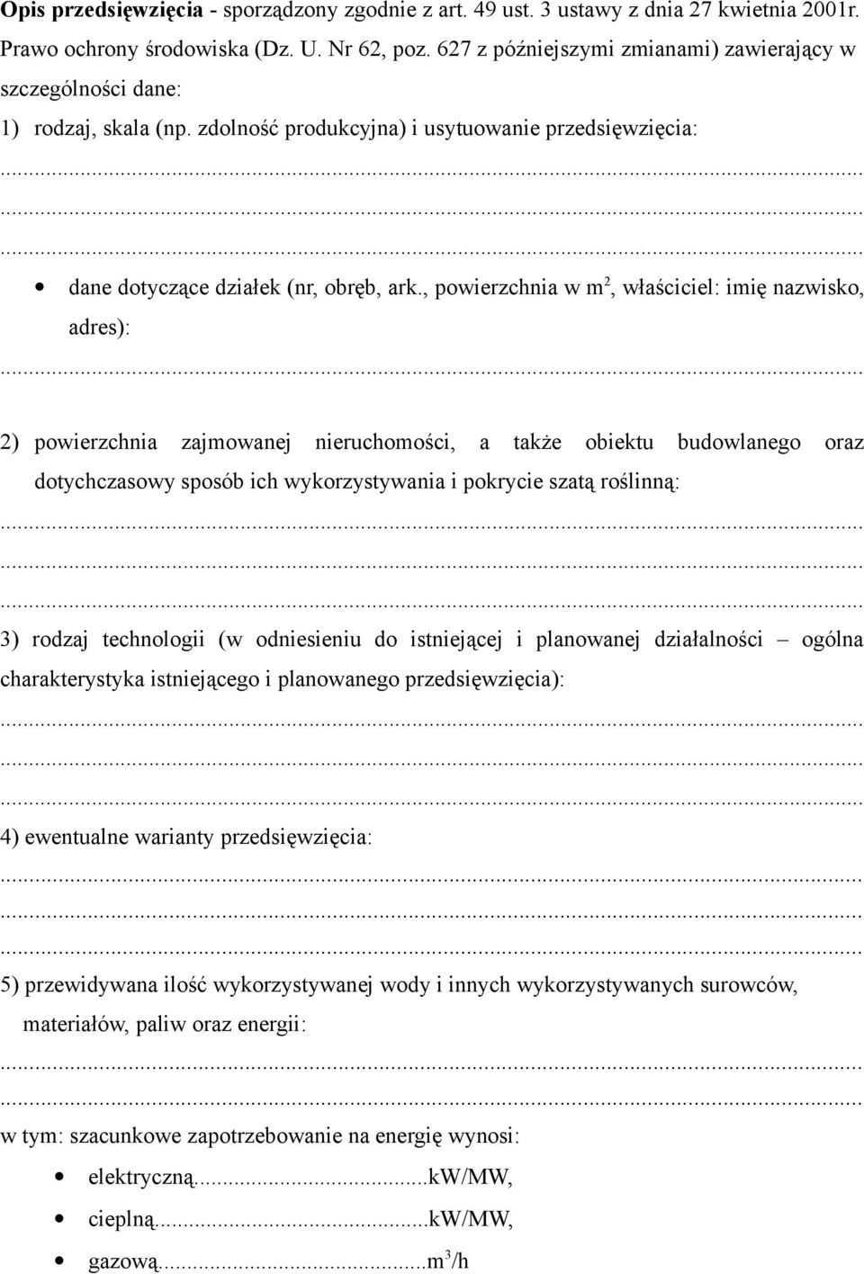 , powierzchnia w m 2, właściciel: imię nazwisko, adres): 2) powierzchnia zajmowanej nieruchomości, a także obiektu budowlanego oraz dotychczasowy sposób ich wykorzystywania i pokrycie szatą roślinną: