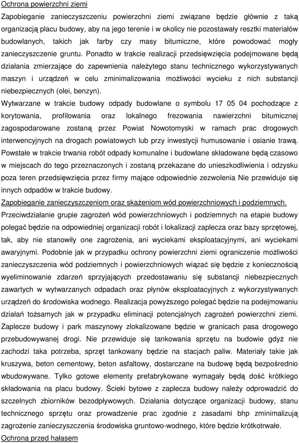 Ponadto w trakcie realizacji przedsięwzięcia podejmowane będą działania zmierzające do zapewnienia należytego stanu technicznego wykorzystywanych maszyn i urządzeń w celu zminimalizowania możliwości