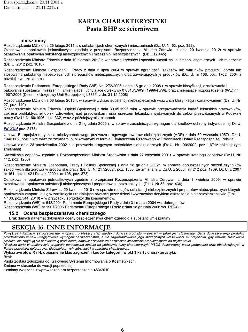 (Dz.U.12.445) Rozporządzenia Ministra Zdrowia z dnia 10 sierpnia 2012 r. w sprawie kryteriów i sposobu klasyfikacji substancji chemicznych i ich mieszanin (Dz. U. 2012 poz.