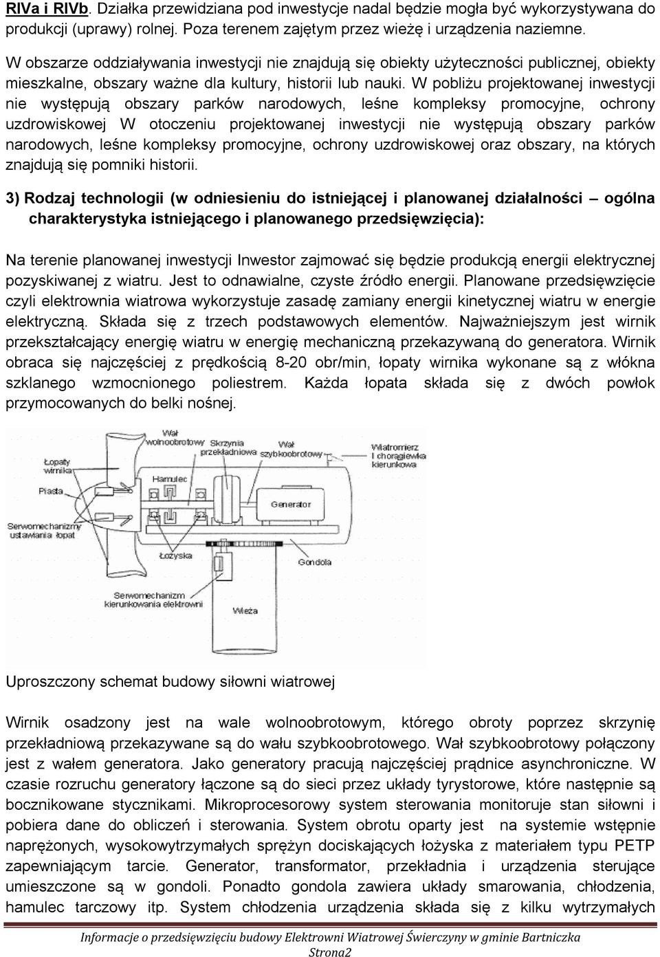 W pobliżu projektowanej inwestycji nie występują obszary parków narodowych, leśne kompleksy promocyjne, ochrony uzdrowiskowej W otoczeniu projektowanej inwestycji nie występują obszary parków