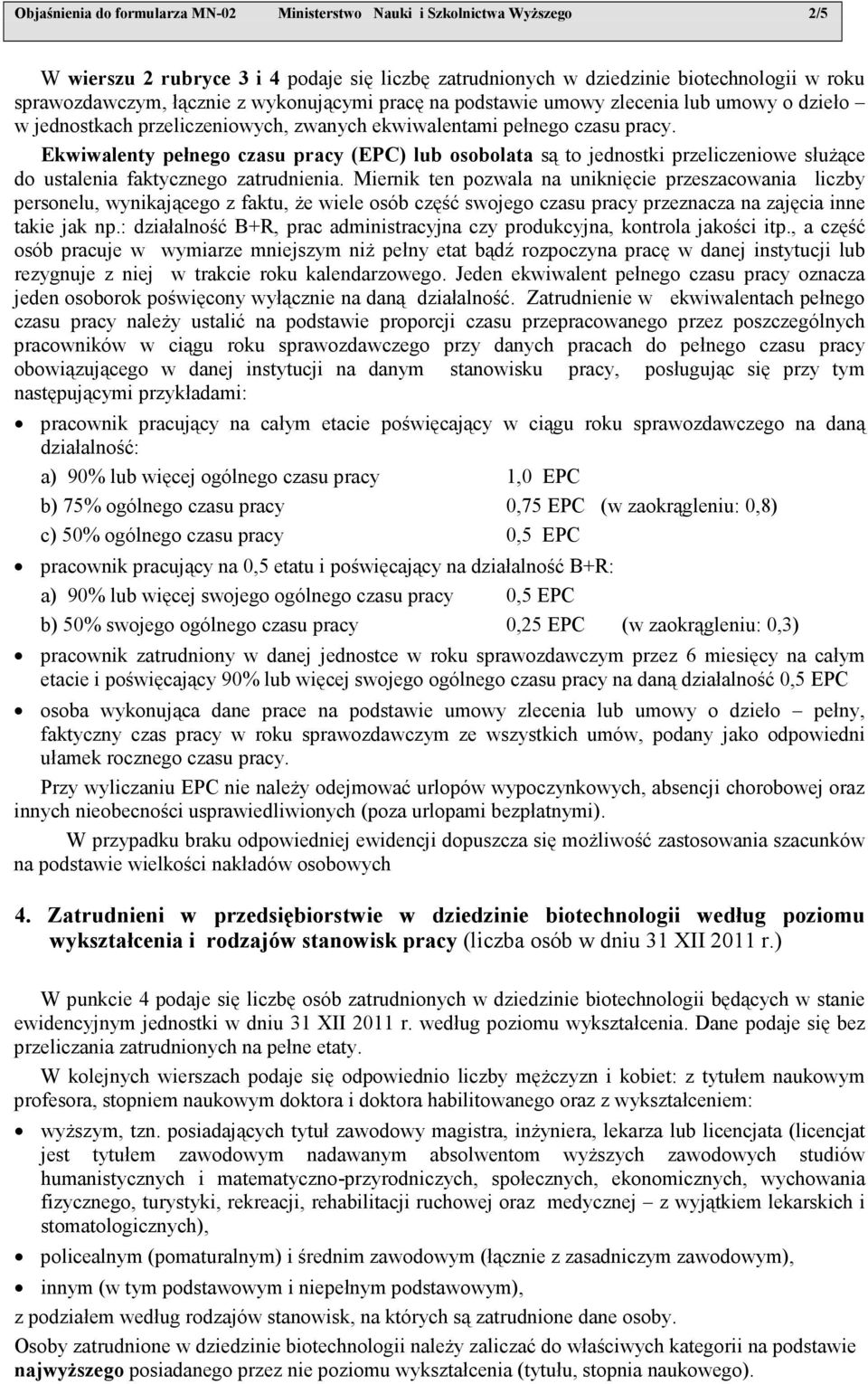 Ekwiwalenty pełnego czasu pracy (EPC) lub osobolata są to jednostki przeliczeniowe słuŝące do ustalenia faktycznego zatrudnienia.