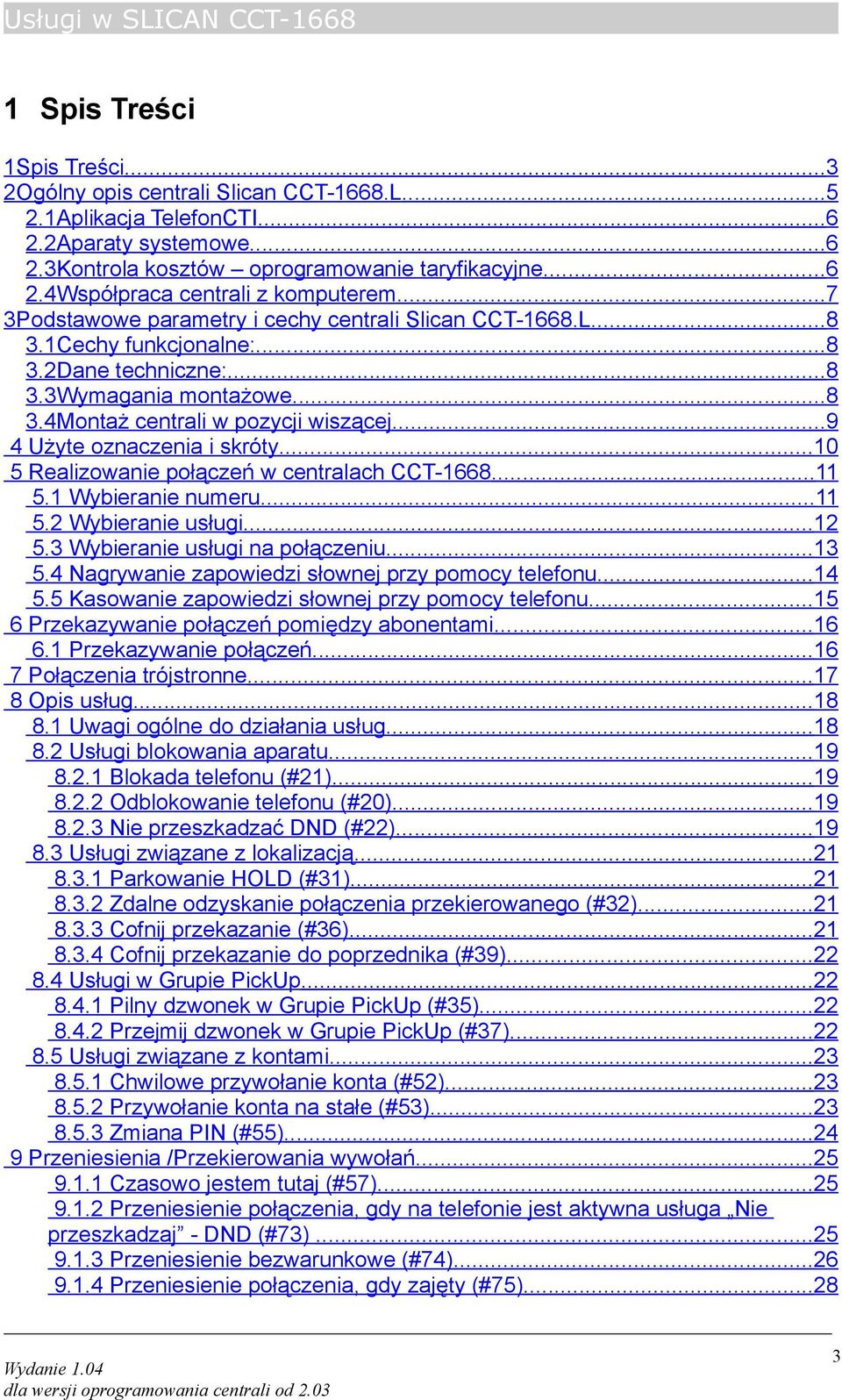 ..9 4 Użyte oznaczenia i skróty...10 5 Realizowanie połączeń w centralach CCT-1668...11 5.1 Wybieranie numeru...11 5.2 Wybieranie usługi...12 5.3 Wybieranie usługi na połączeniu...13 5.