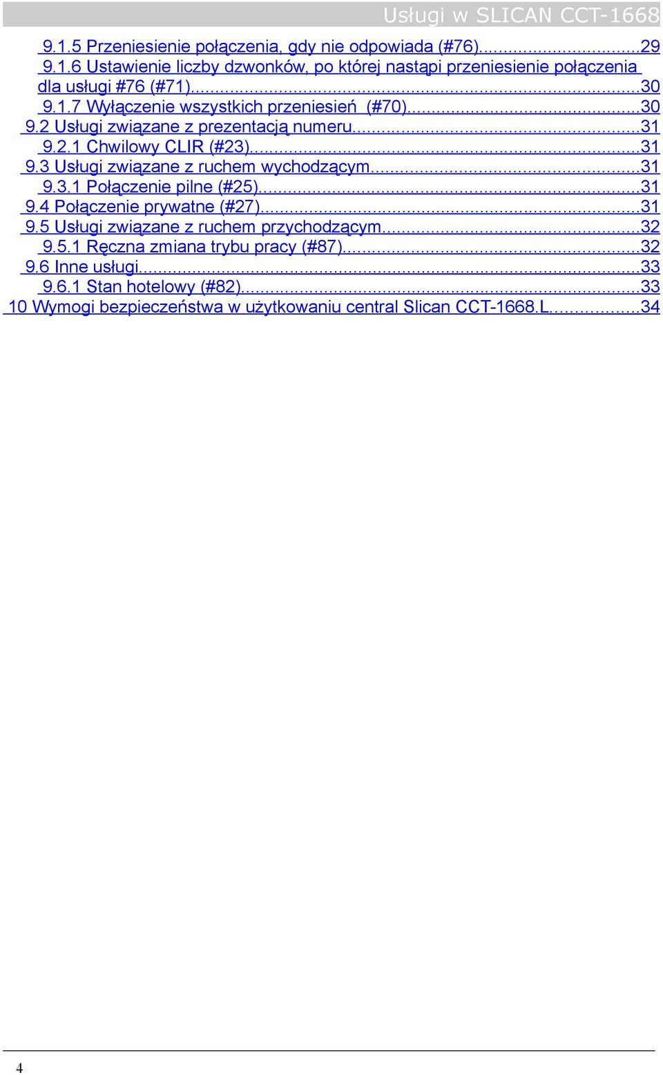 ..31 9.3.1 Połączenie pilne (#25)...31 9.4 Połączenie prywatne (#27)...31 9.5 Usługi związane z ruchem przychodzącym...32 9.5.1 Ręczna zmiana trybu pracy (#87).