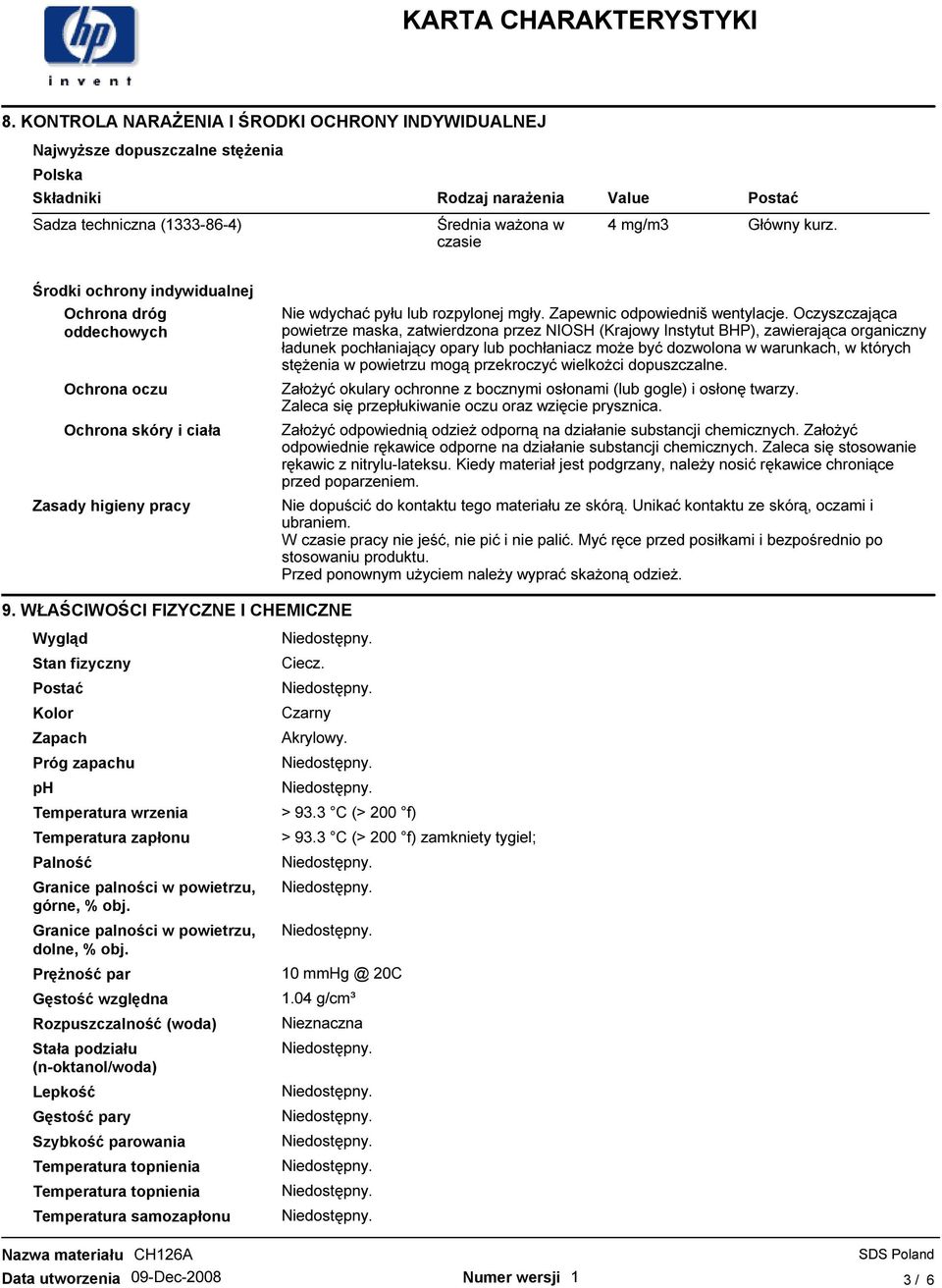 Oczyszczająca powietrze maska, zatwierdzona przez NIOSH (Krajowy Instytut BHP), zawierająca organiczny ładunek pochłaniający opary lub pochłaniacz moŝe być dozwolona w warunkach, w których stęŝenia w