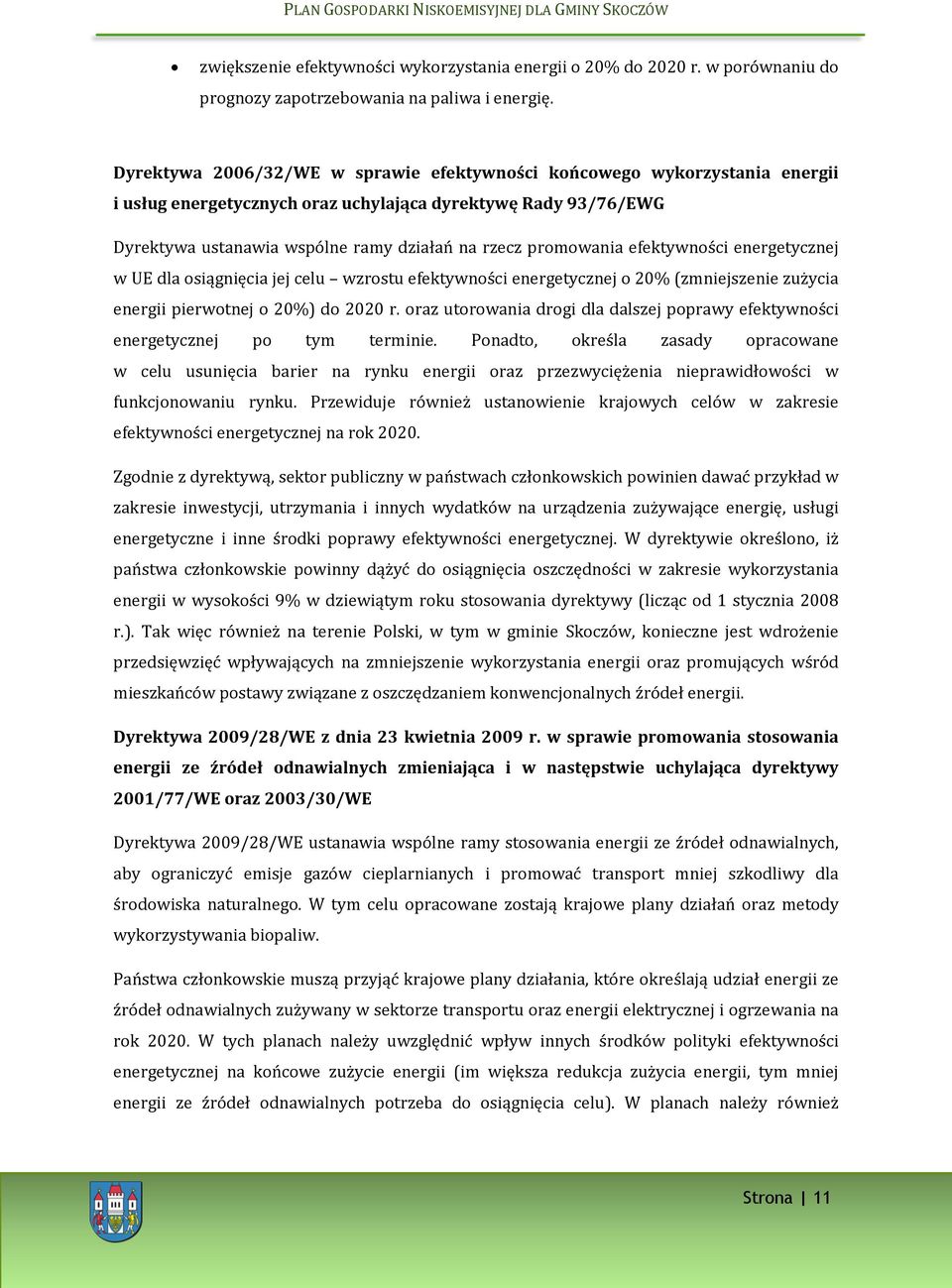 promowania efektywności energetycznej w UE dla osiągnięcia jej celu wzrostu efektywności energetycznej o 20% (zmniejszenie zużycia energii pierwotnej o 20%) do 2020 r.