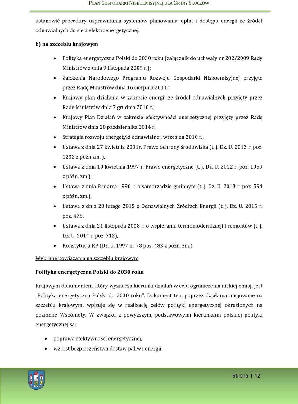 ); Założenia Narodowego Programu Rozwoju Gospodarki Niskoemisyjnej przyjęte przez Radę Ministrów dnia 16 sierpnia 2011 r.