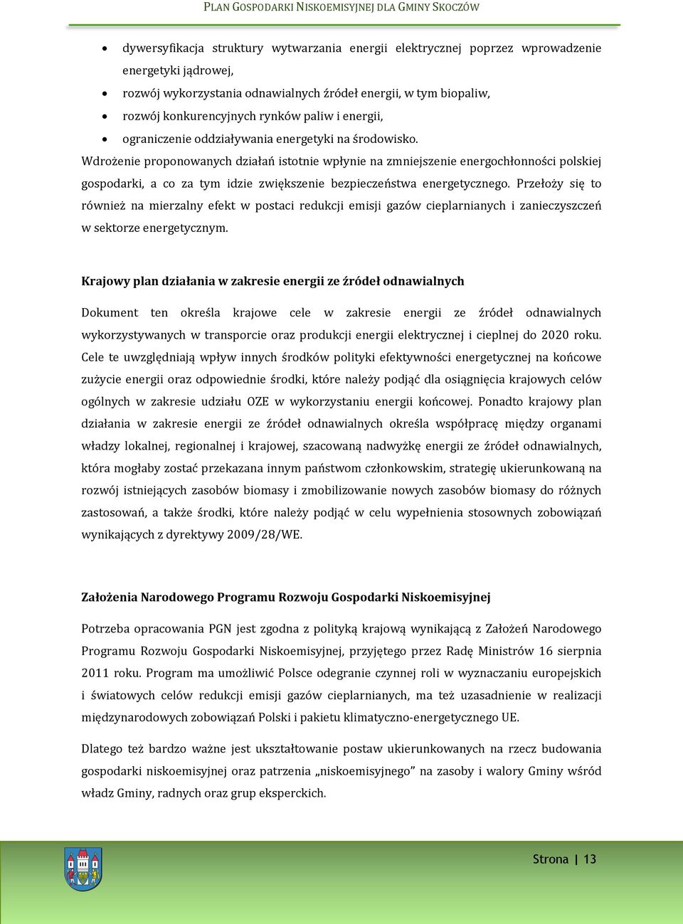 Wdrożenie proponowanych działań istotnie wpłynie na zmniejszenie energochłonności polskiej gospodarki, a co za tym idzie zwiększenie bezpieczeństwa energetycznego.
