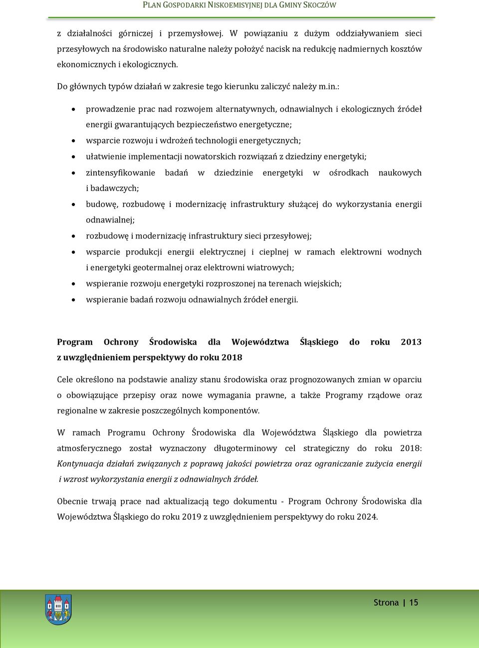 Do głównych typów działań w zakresie tego kierunku zaliczyć należy m.in.
