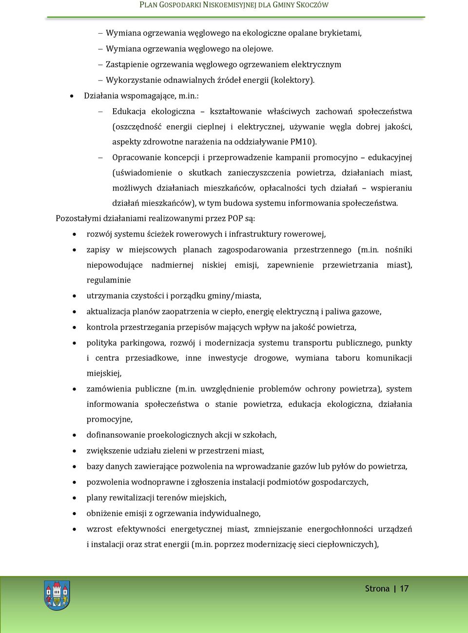 : Edukacja ekologiczna kształtowanie właściwych zachowań społeczeństwa (oszczędność energii cieplnej i elektrycznej, używanie węgla dobrej jakości, aspekty zdrowotne narażenia na oddziaływanie PM10).