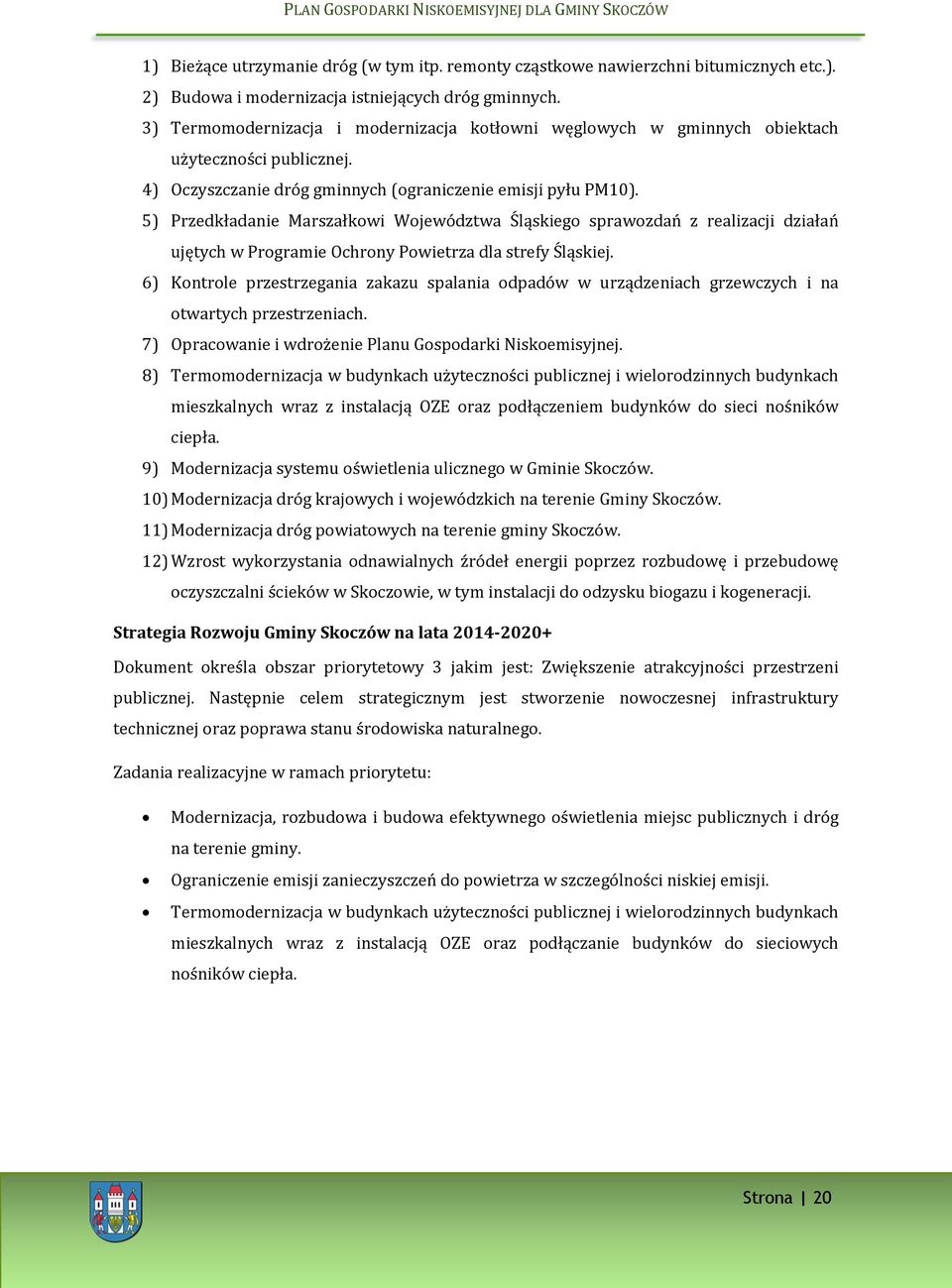 5) Przedkładanie Marszałkowi Województwa Śląskiego sprawozdań z realizacji działań ujętych w Programie Ochrony Powietrza dla strefy Śląskiej.