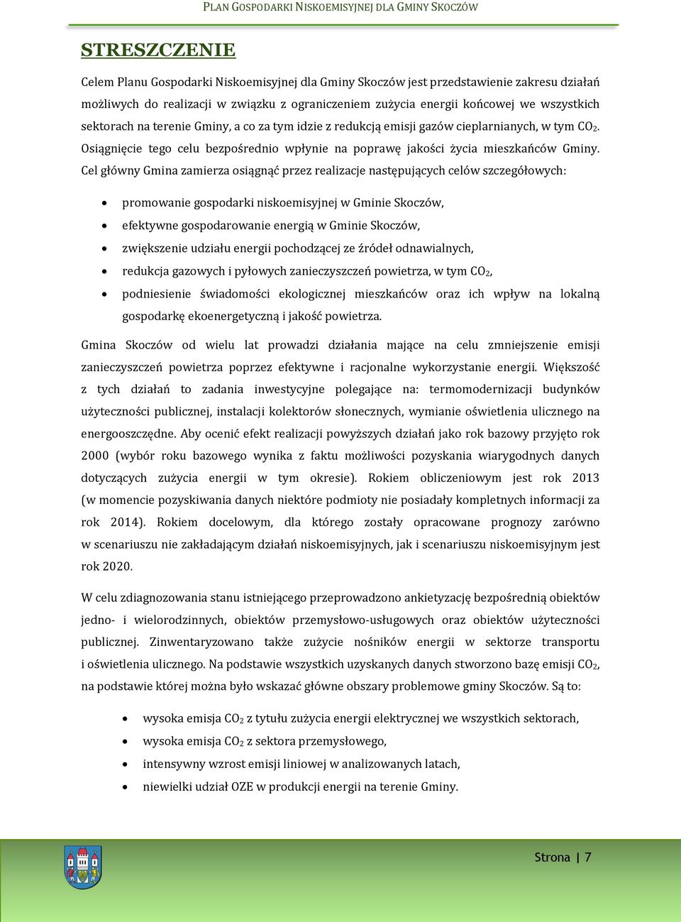 Cel główny Gmina zamierza osiągnąć przez realizacje następujących celów szczegółowych: promowanie gospodarki niskoemisyjnej w Gminie Skoczów, efektywne gospodarowanie energią w Gminie Skoczów,