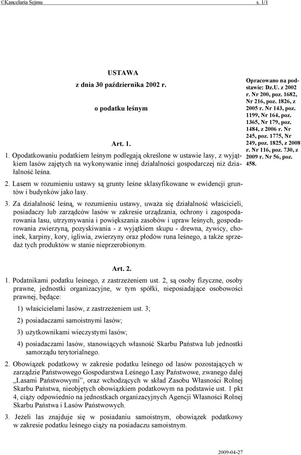 Za działalność leśną, w rozumieniu ustawy, uważa się działalność właścicieli, posiadaczy lub zarządców lasów w zakresie urządzania, ochrony i zagospodarowania lasu, utrzymywania i powiększania