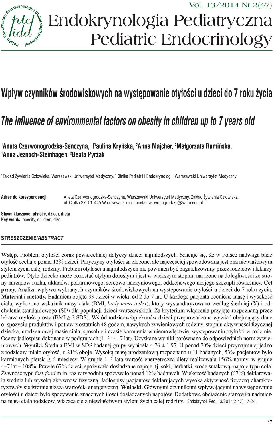 13/2014 Nr 2(47) Endokrynologia Pediatryczna Pediatric Endocrinology Wpływ czynników środowiskowych na występowanie otyłości u dzieci do 7 roku życia The influence of environmental factors on obesity