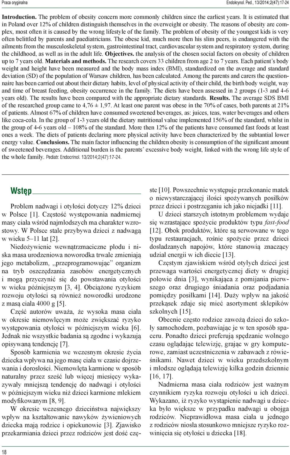 The reasons of obesity are complex, most often it is caused by the wrong lifestyle of the family. The problem of obesity of the youngest kids is very often belittled by parents and paediatricians.