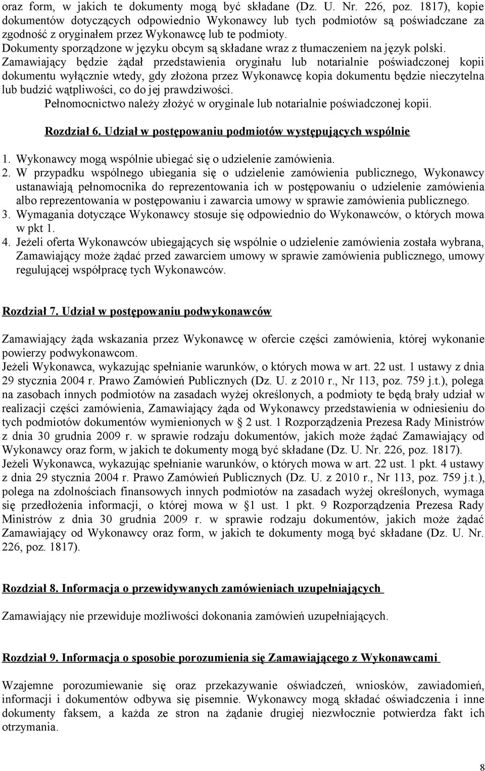 Dokumenty sporządzone w języku obcym są składane wraz z tłumaczeniem na język polski.