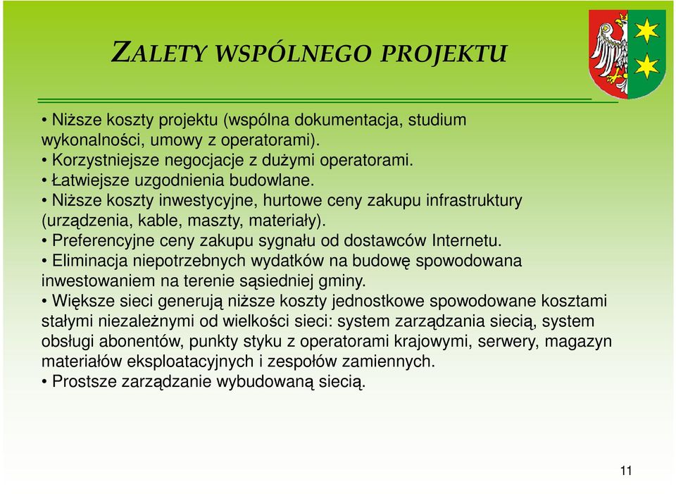 Preferencyjne ceny zakupu sygnału od dostawców Internetu. Eliminacja niepotrzebnych wydatków na budowę spowodowana inwestowaniem na terenie sąsiedniej gminy.