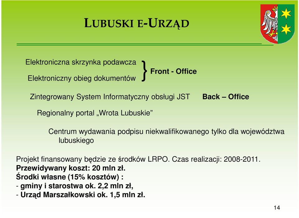 tylko dla województwa lubuskiego Projekt finansowany będzie ze środków LRPO. Czas realizacji: 2008-2011.