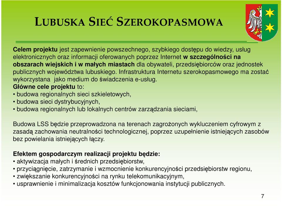 Infrastruktura Internetu szerokopasmowego ma zostać wykorzystana jako medium do świadczenia e-usług.