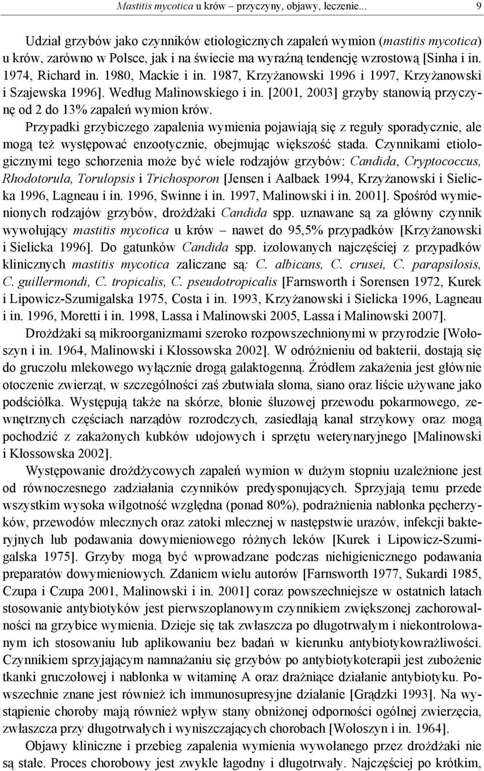 1980, Mackie i in. 1987, Krzyżanowski 1996 i 1997, Krzyżanowski i Szajewska 1996]. Według Malinowskiego i in. [2001, 2003] grzyby stanowią przyczynę od 2 do 13% zapaleń wymion krów.