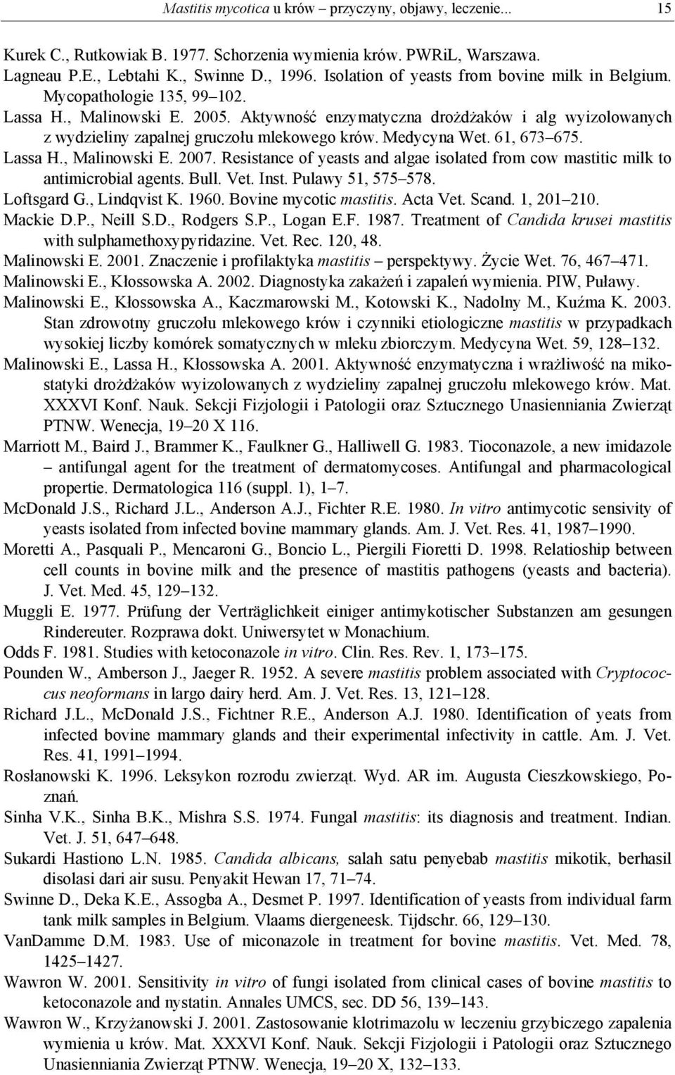 Aktywność enzymatyczna drożdżaków i alg wyizolowanych z wydzieliny zapalnej gruczołu mlekowego krów. Medycyna Wet. 61, 673 675. Lassa H., Malinowski E. 2007.