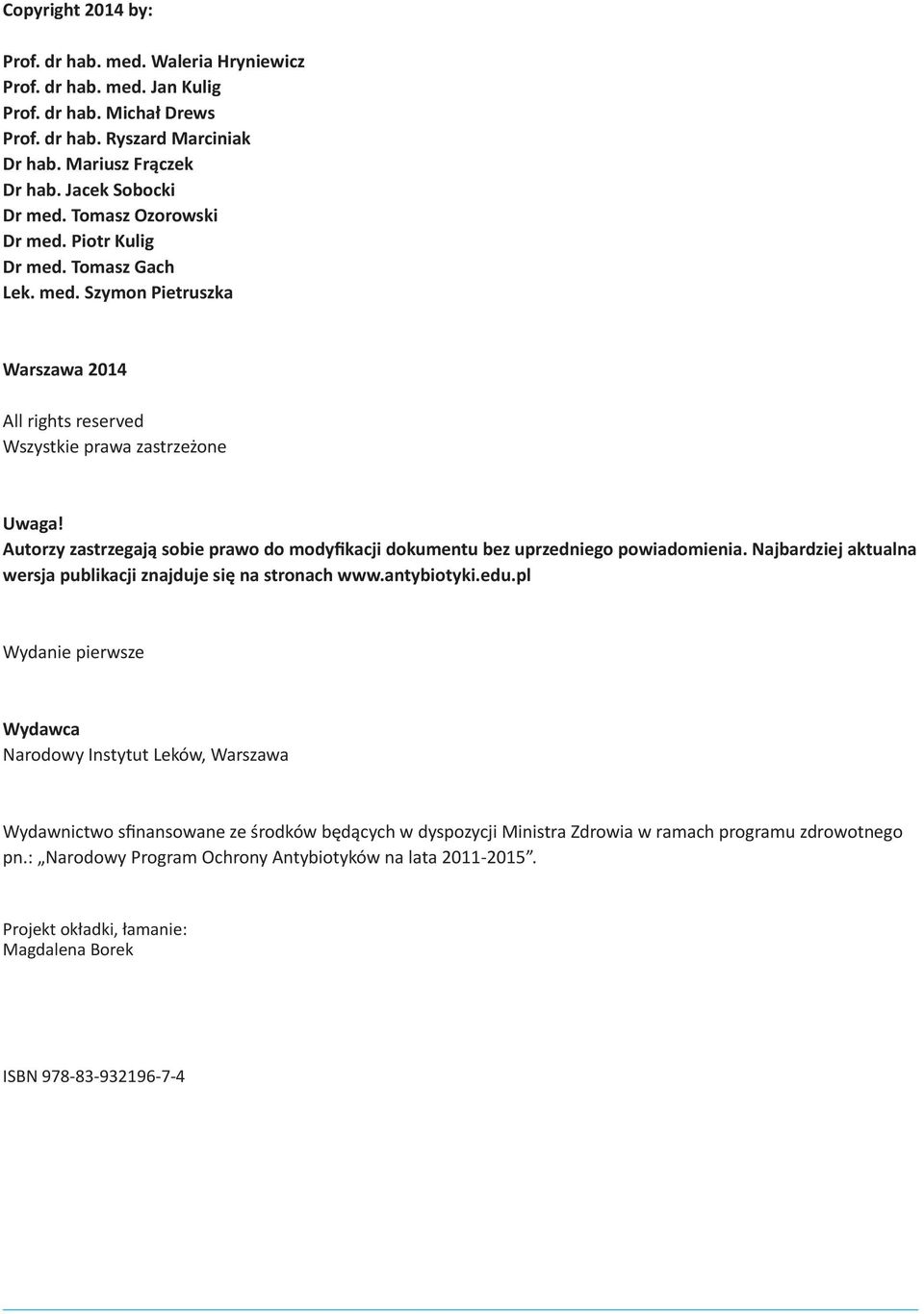 Autorzy zastrzegają sobie prawo do modyfikacji dokumentu bez uprzedniego powiadomienia. Najbardziej aktualna wersja publikacji znajduje się na stronach www.antybiotyki.edu.