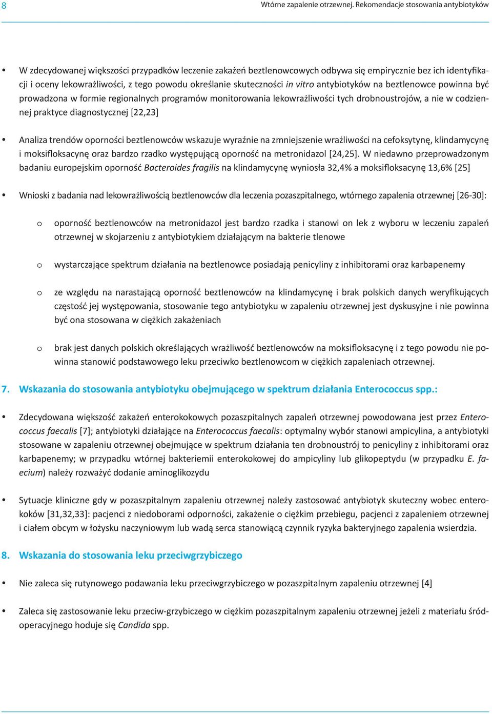 określanie skuteczności in vitro antybiotyków na beztlenowce powinna być prowadzona w formie regionalnych programów monitorowania lekowrażliwości tych drobnoustrojów, a nie w codziennej praktyce