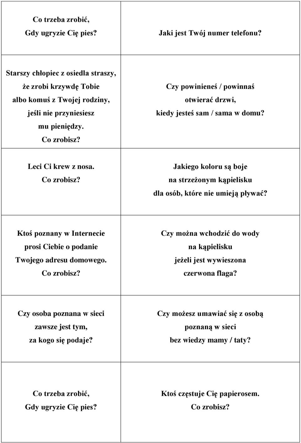 Czy powinieneś / powinnaś otwierać drzwi, kiedy jesteś sam / sama w domu? Leci Ci krew z nosa. Jakiego koloru są boje na strzeżonym kąpielisku dla osób, które nie umieją pływać?