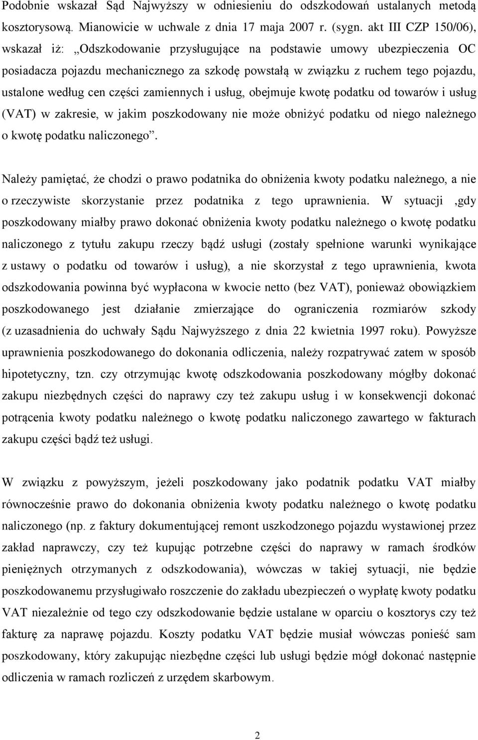 cen części zamiennych i usług, obejmuje kwotę podatku od towarów i usług (VAT) w zakresie, w jakim poszkodowany nie może obniżyć podatku od niego należnego o kwotę podatku naliczonego.