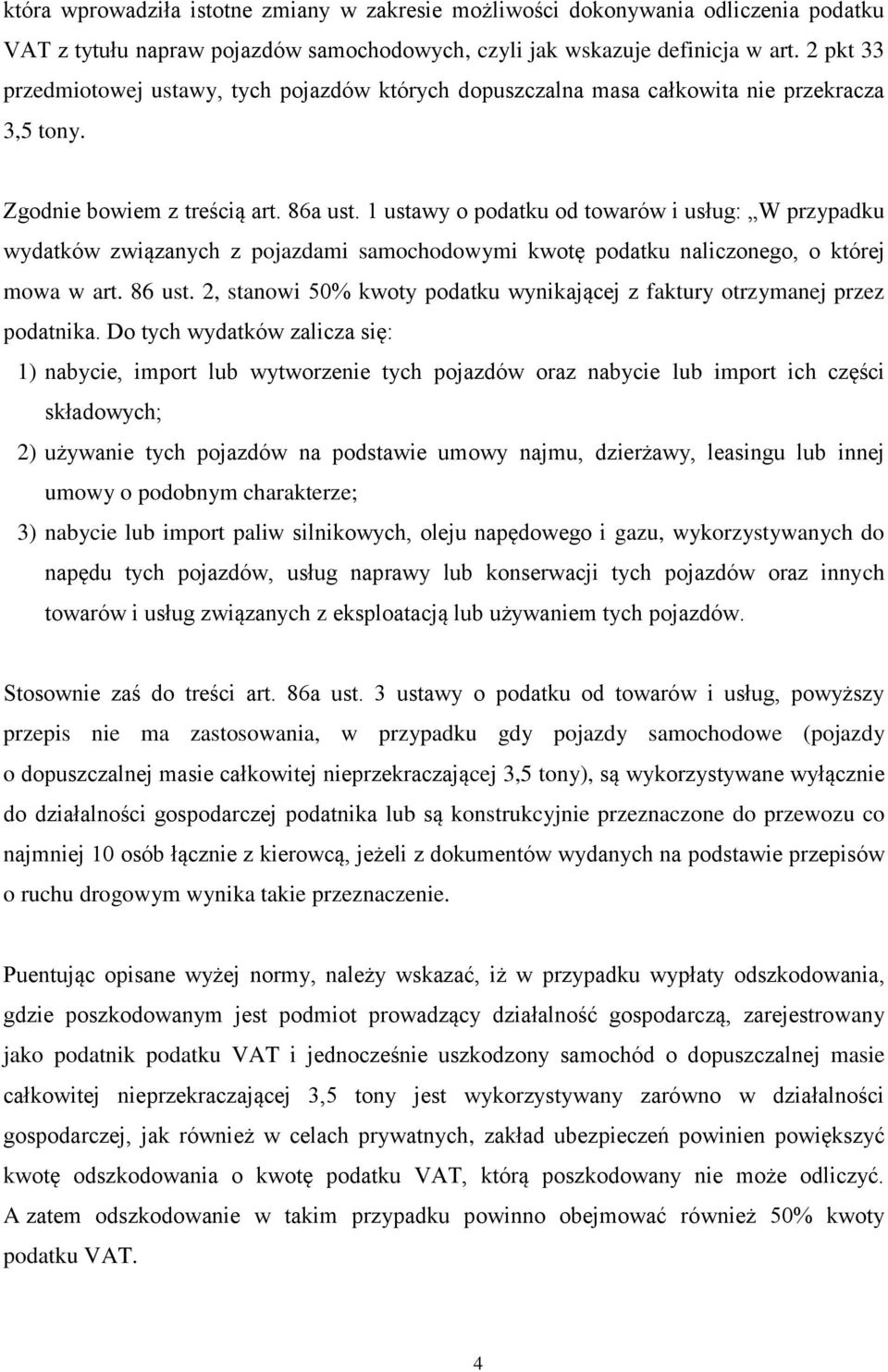 1 ustawy o podatku od towarów i usług: W przypadku wydatków związanych z pojazdami samochodowymi kwotę podatku naliczonego, o której mowa w art. 86 ust.