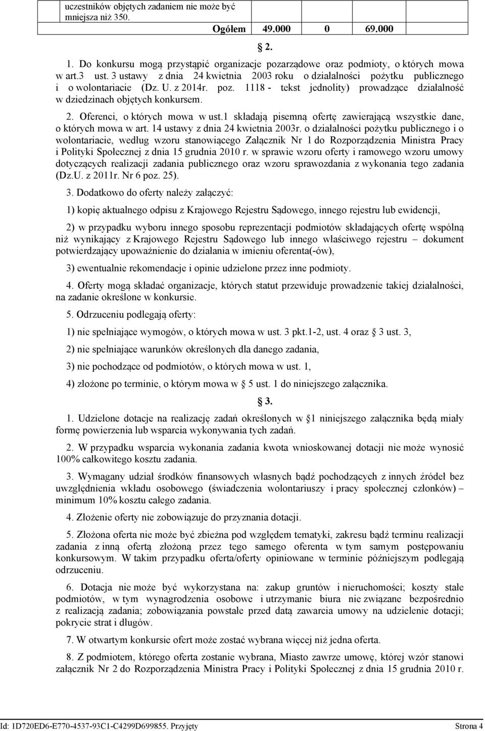 1 składają pisemną ofertę zawierającą wszystkie dane, o których mowa w art. 14 ustawy z dnia 24 kwietnia 2003r.