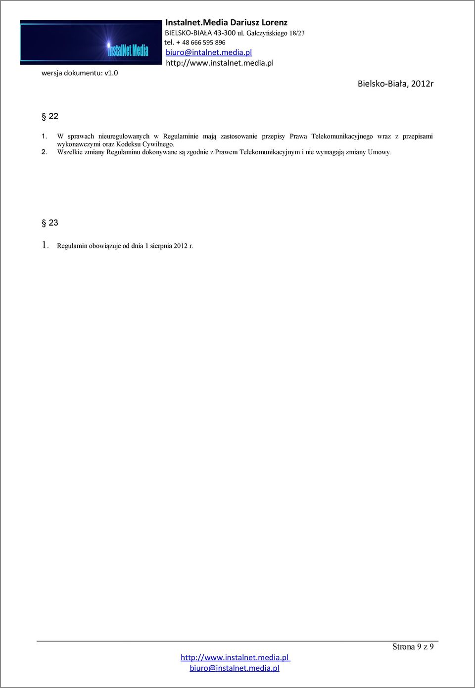 Telekomunikacyjnego wraz z przepisami wykonawczymi oraz Kodeksu Cywilnego. 2.