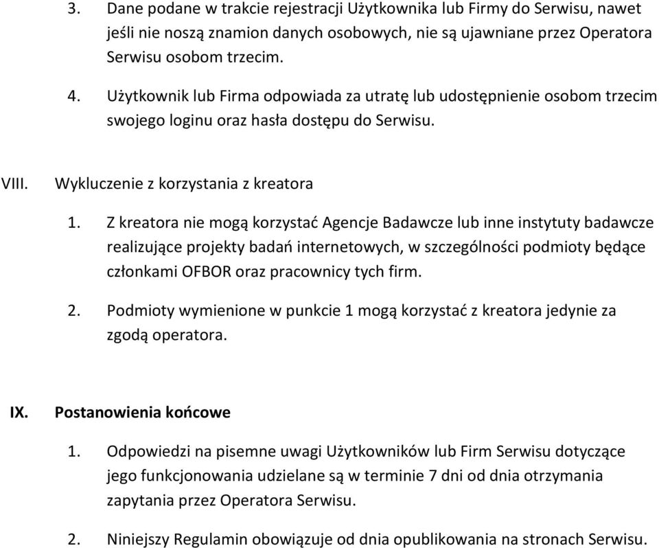 Z kreatora nie mogą korzystać Agencje Badawcze lub inne instytuty badawcze realizujące projekty badań internetowych, w szczególności podmioty będące członkami OFBOR oraz pracownicy tych firm. 2.